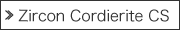 Zircon Cordierite CS